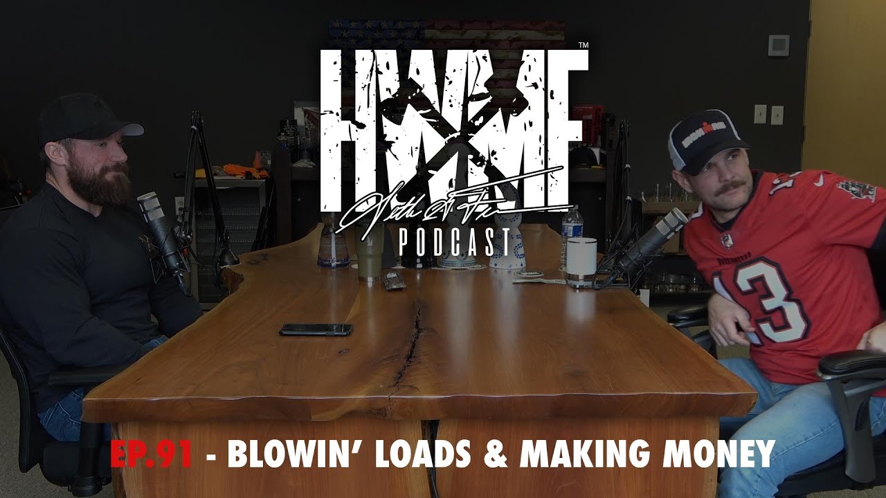 #91 - BLOWIN' LOADS & MAKING MONEY | HWMF Podcast