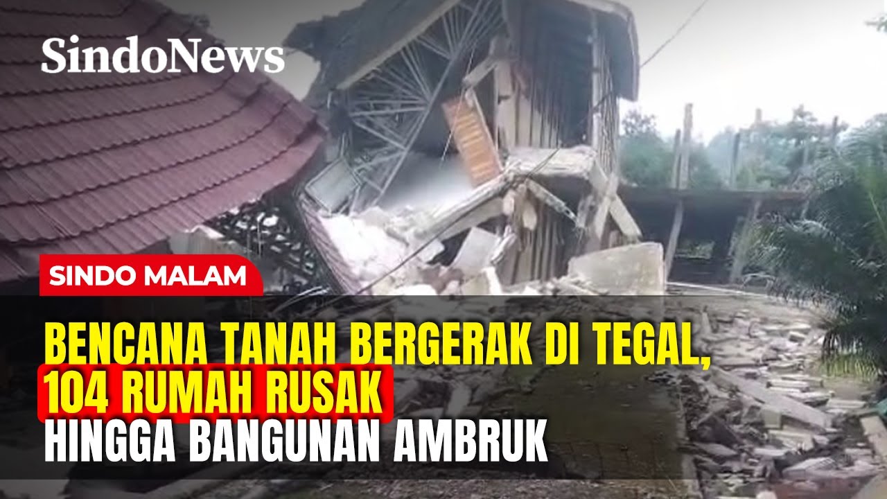 Bencana Tanah Bergerak di Tegal, 104 Rumah Rusak Hingga Bangunan Ambruk | Sindo Malam | 07/02