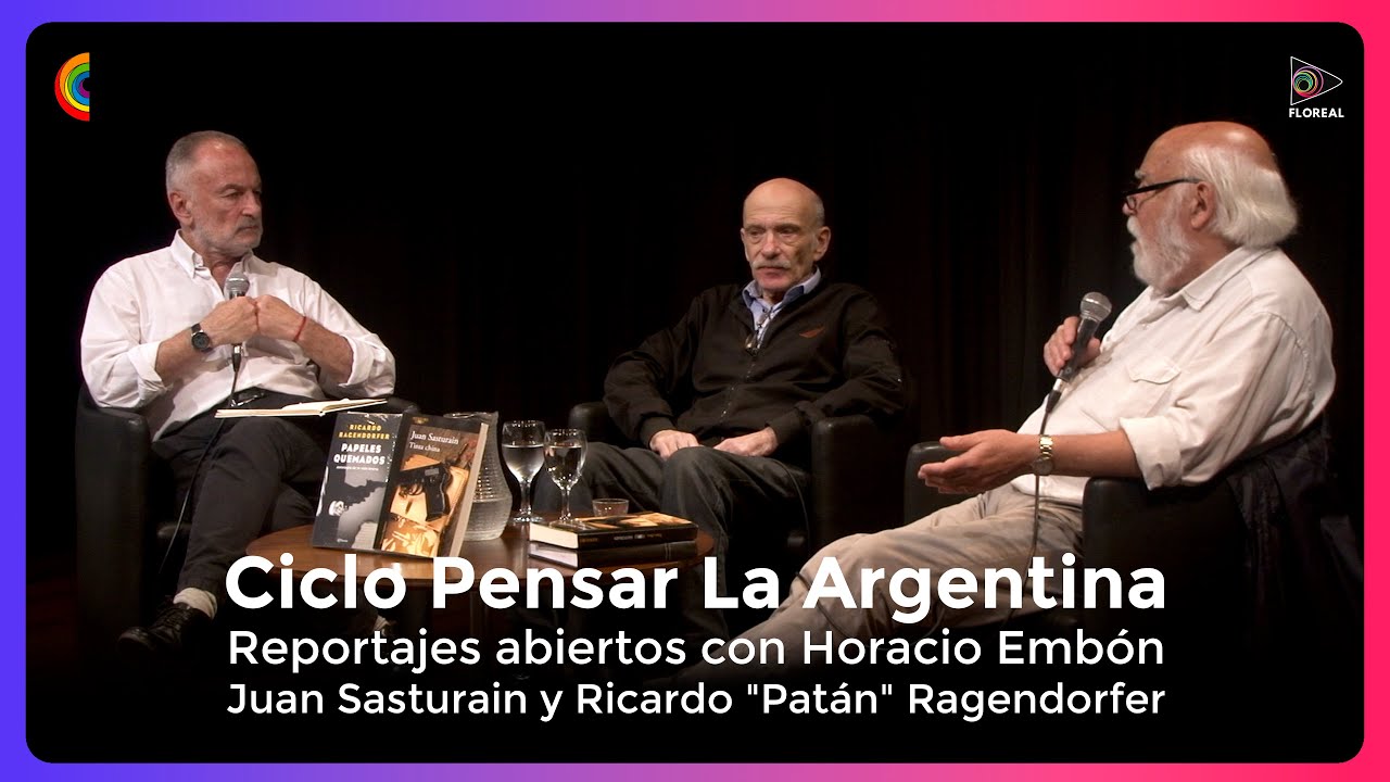 Ciclo Pensar La Argentina. Horacio Embón - Juan Sasturain y Ricardo "Patán" Ragendorfer