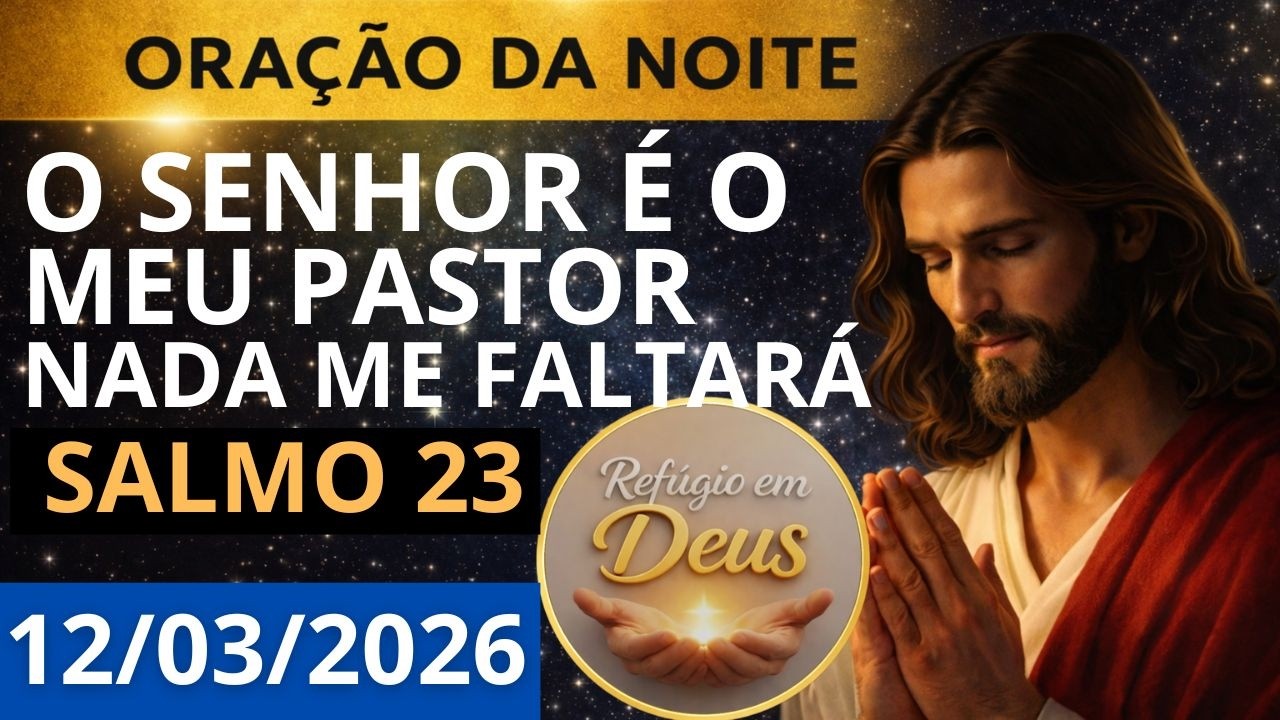 ORAÇÃO DA NOITE DE HOJE, QUINTA-FEIRA | O SENHOR É O MEU PASTOR, NADA ME FALTARÁ | SALMO 23
