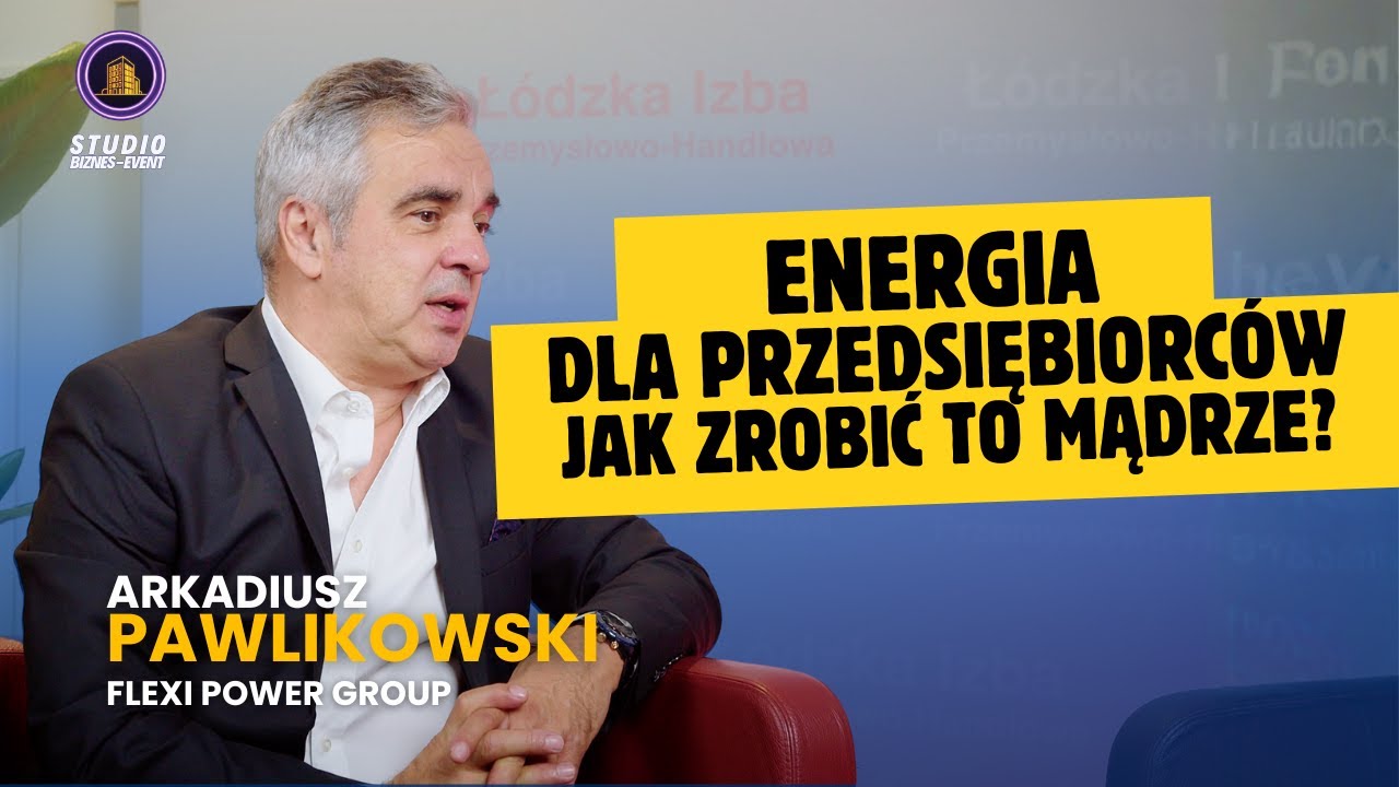 Energia dla przedsiębiorców - jak zrobić to mądrze? FlexiPower Group - Arkadiusz Pawlikowski