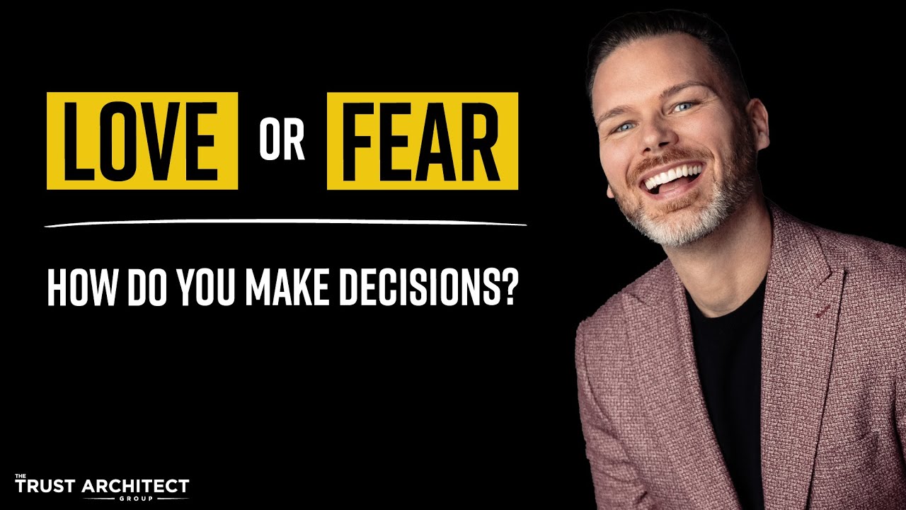 Do You Make Decisions Out of Love or Fear?