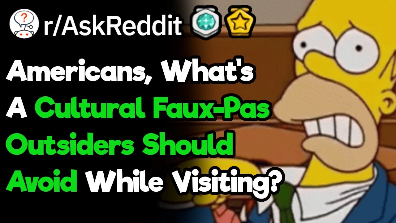 Americans, What's A Cultural Faux-Pas Outsiders Should Avoid While Visiting? (r/AskReddit)