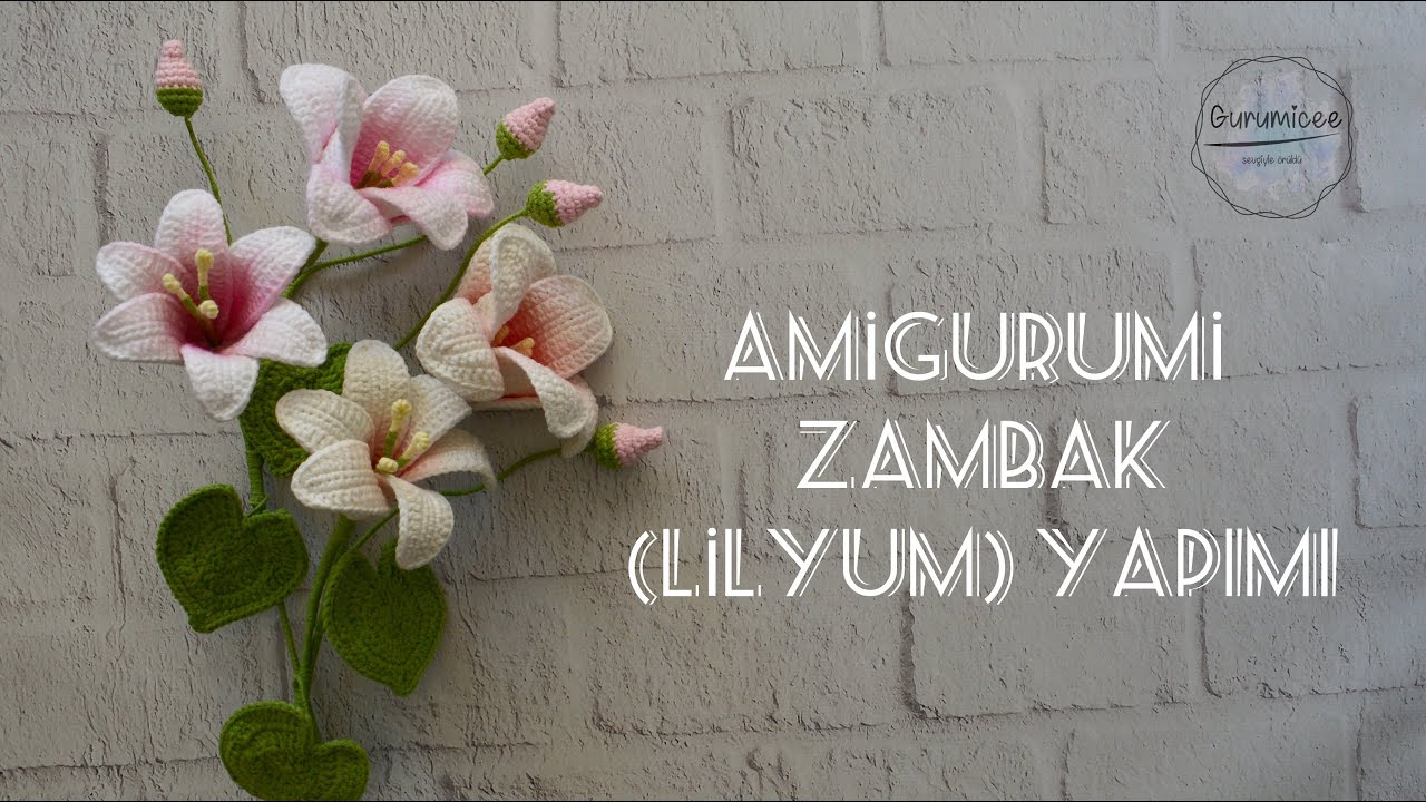 ÖRGÜ ZAMBAK YAPIMI |AMİGURUMİ ÇİÇEK|
