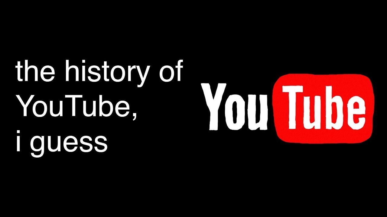 вся история YouTube, я полагаю