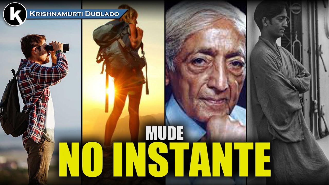 Mudar a vida agora é ver sem resistência , KRISHNAMURTI DUBLADO