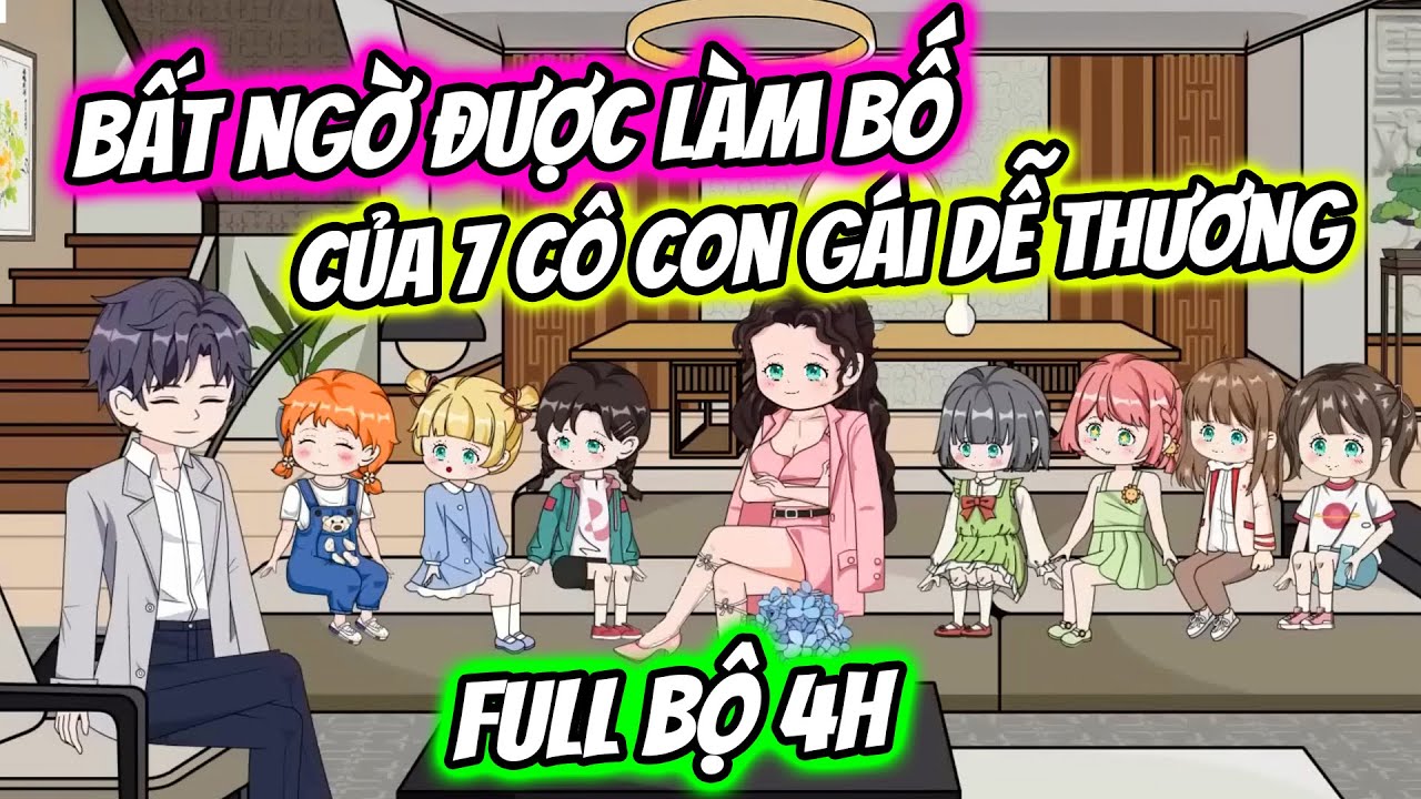(Full Bộ) Bất Ngờ Được Làm Bố Của 7 Cô Con Gái Dễ Thương | Thiết Review