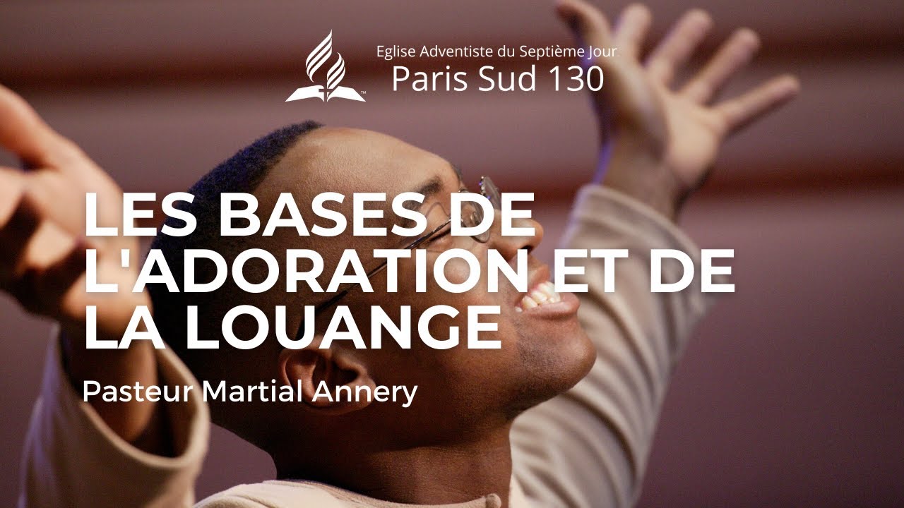 Les bases de l'adoration et de la louange | Pasteur Martial Annery  - Église Adventiste de Paris Sud