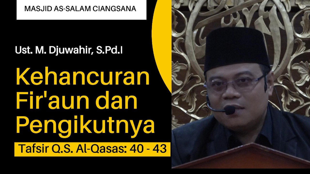 Kehancuran Fir'aun dan para Pengikutnya (Tafsir Q.S. Al-Qasas: 40 - 43) | Ustaz M. Djuwahir, S.Pd.I