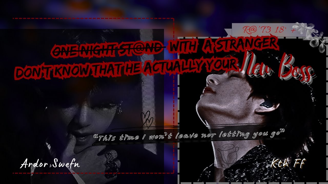 One Night St@nd who turn out to be Your New Cold Boss | Kth ff/oneshot
