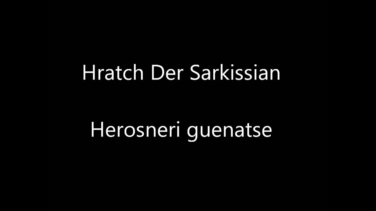 Herosneri guenatse - Hratch Der Sarkissian