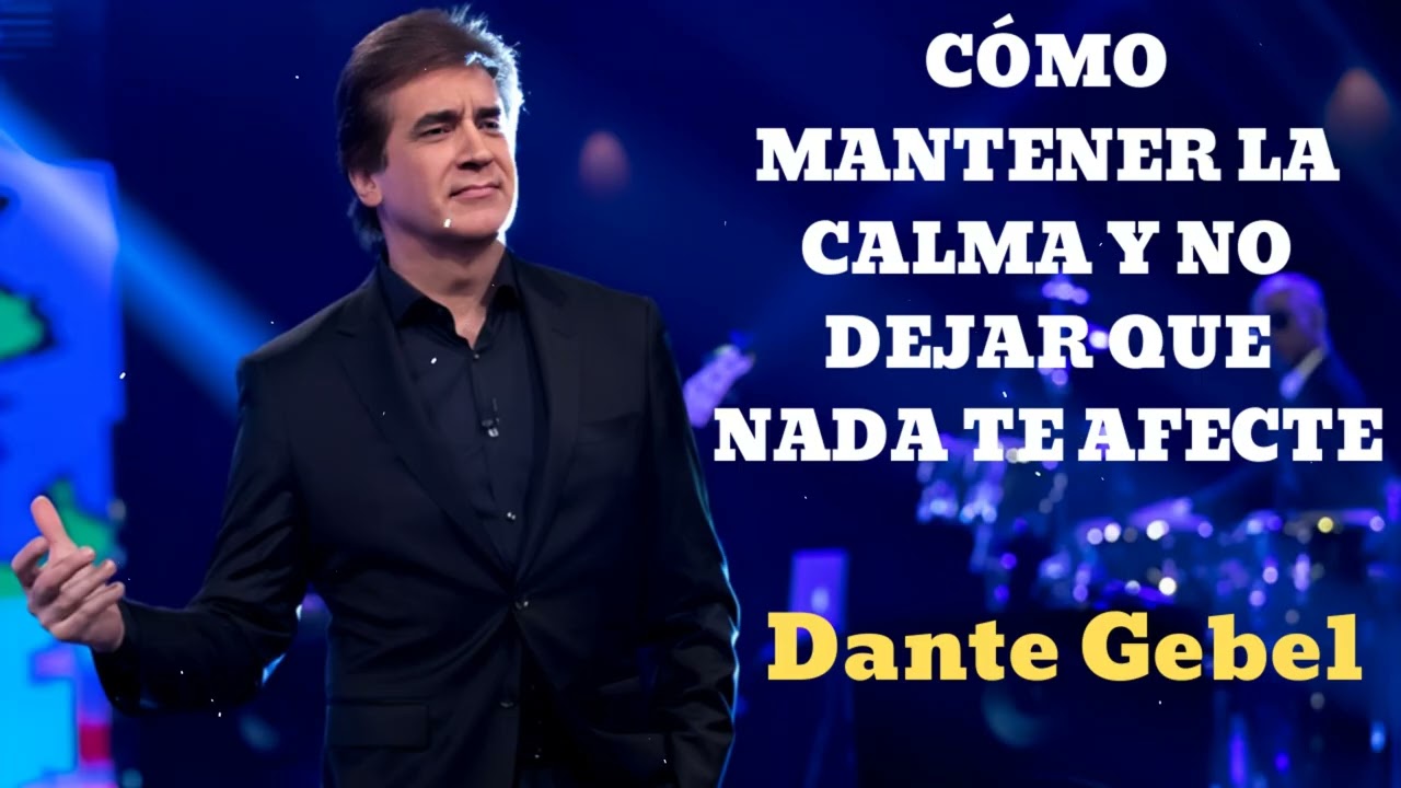 CÓMO MANTENER LA CALMA Y NO DEJAR QUE NADA TE AFECTE- Pastor Dante Gebel