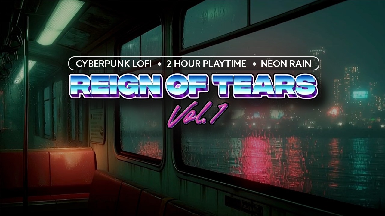 Reign of Tears Vol 1, 2 Hour Cyberpunk Lofi Mix, Neon Rain Ambience, Synthwave