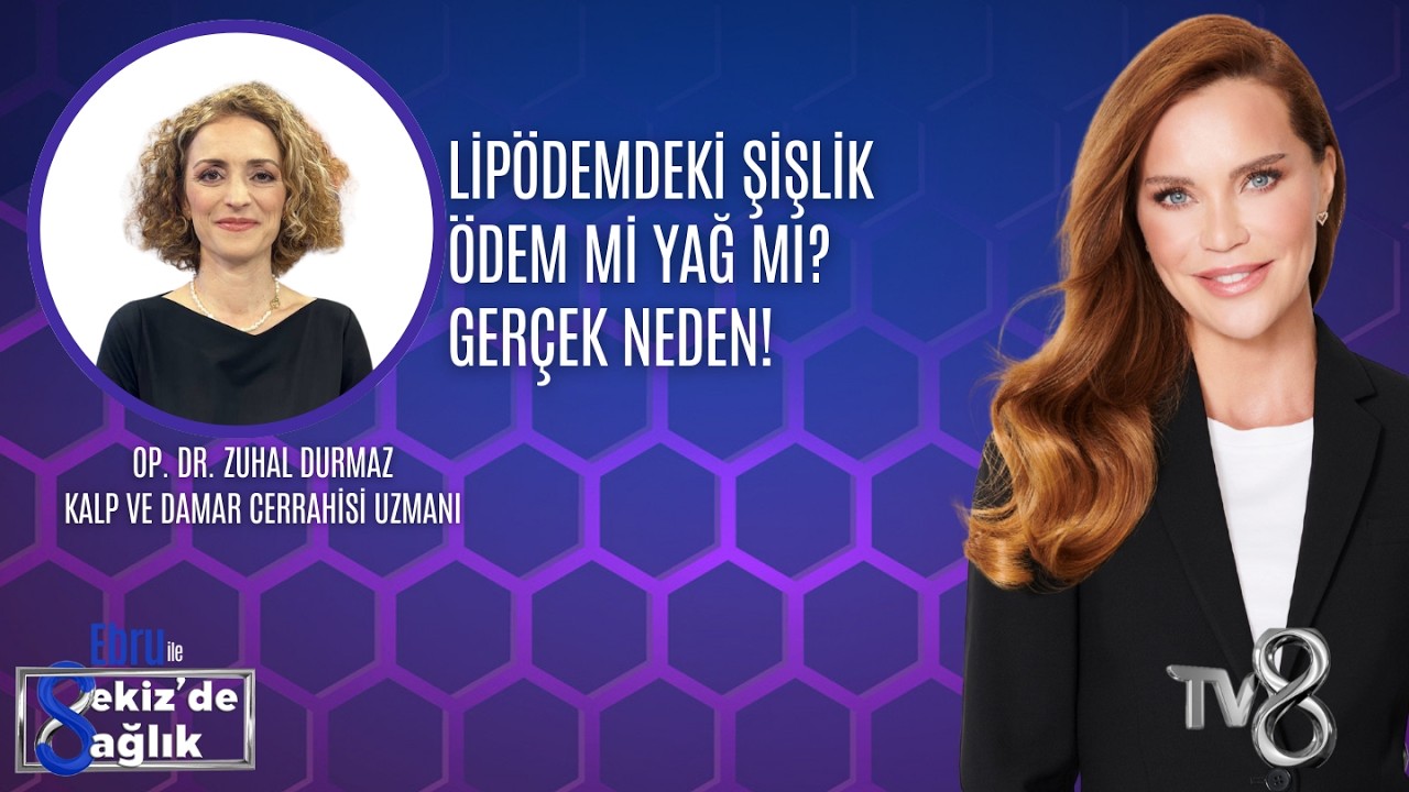 LİPÖDEMDEKİ ŞİŞLİK ÖDEM Mİ YAĞ MI? GERÇEK NEDEN!| OP. DR. ZUHAL DURMAZ | 8'de Sağlık