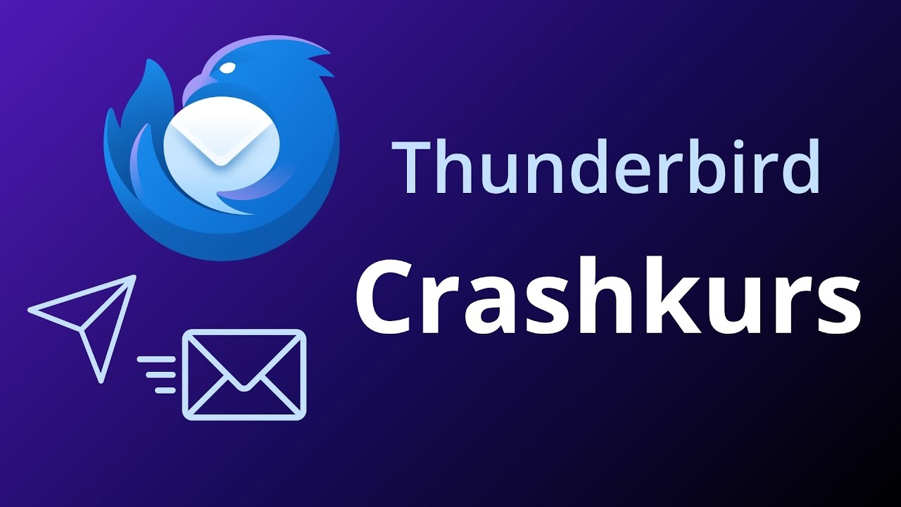 Thunderbird Crashkurs - alle Grundlagen zum effizienten E-Mail Verkehr | F&uuml;r Anf&auml;nger