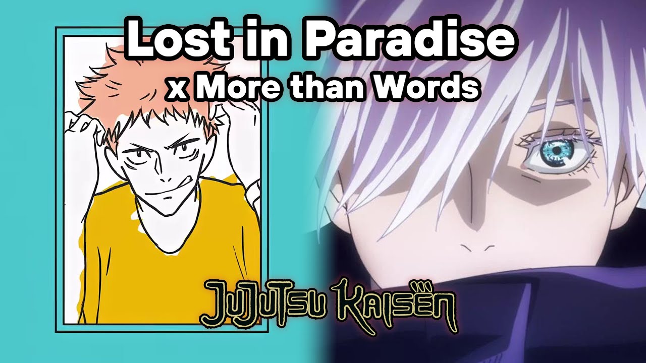 Lost in Paradise x More than Words (JJK Season 1 x Season 2 ED)