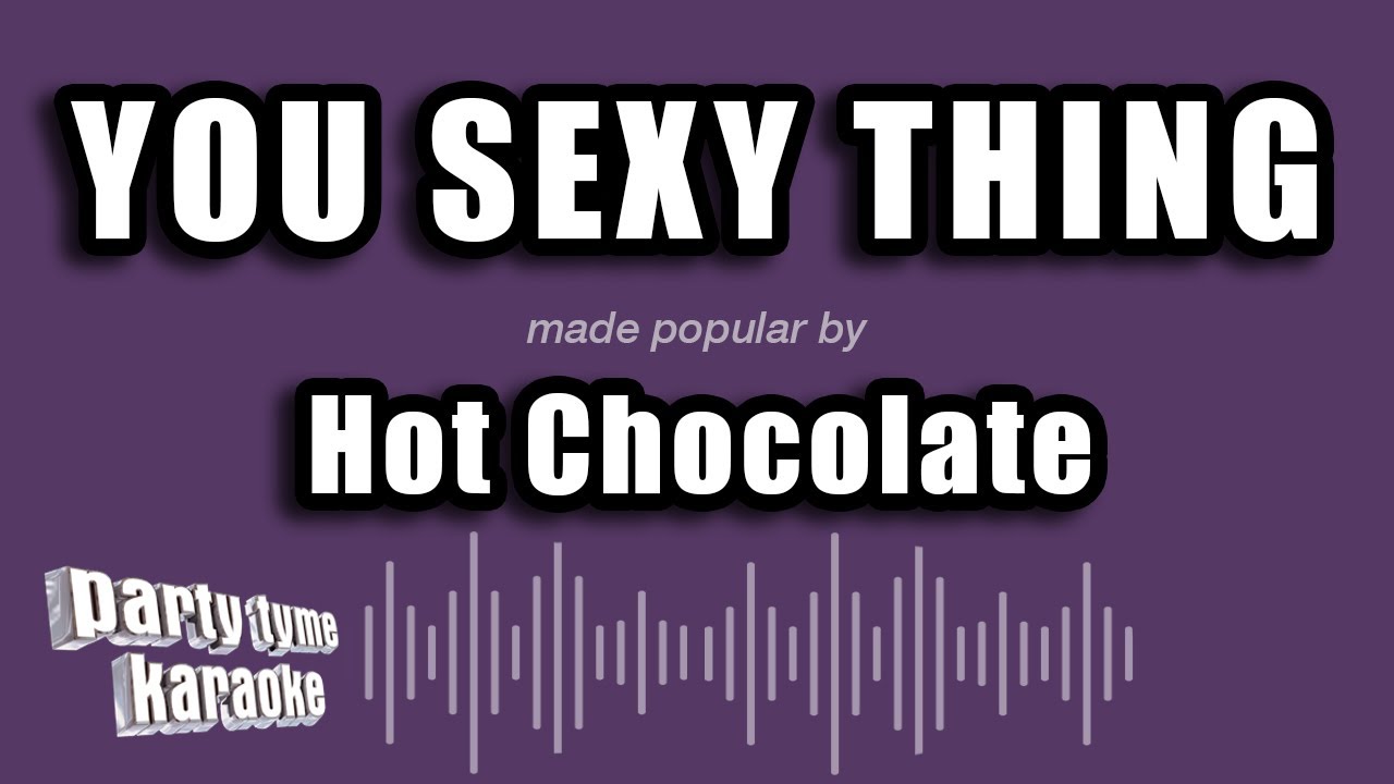 Hot Chocolate - You Sexy Thing (Karaoke Version)