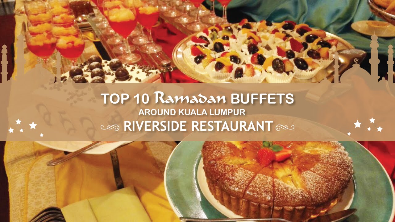 Ramadan Buffet at Riverside Restaurant PWTC  - Top 10 Around