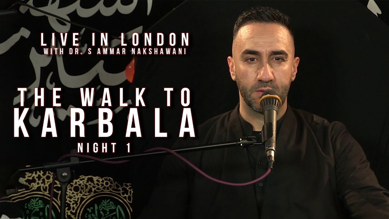 Dr. S Ammar Nakshawani - Arbaeen: The Walk to Karbala - Night 1