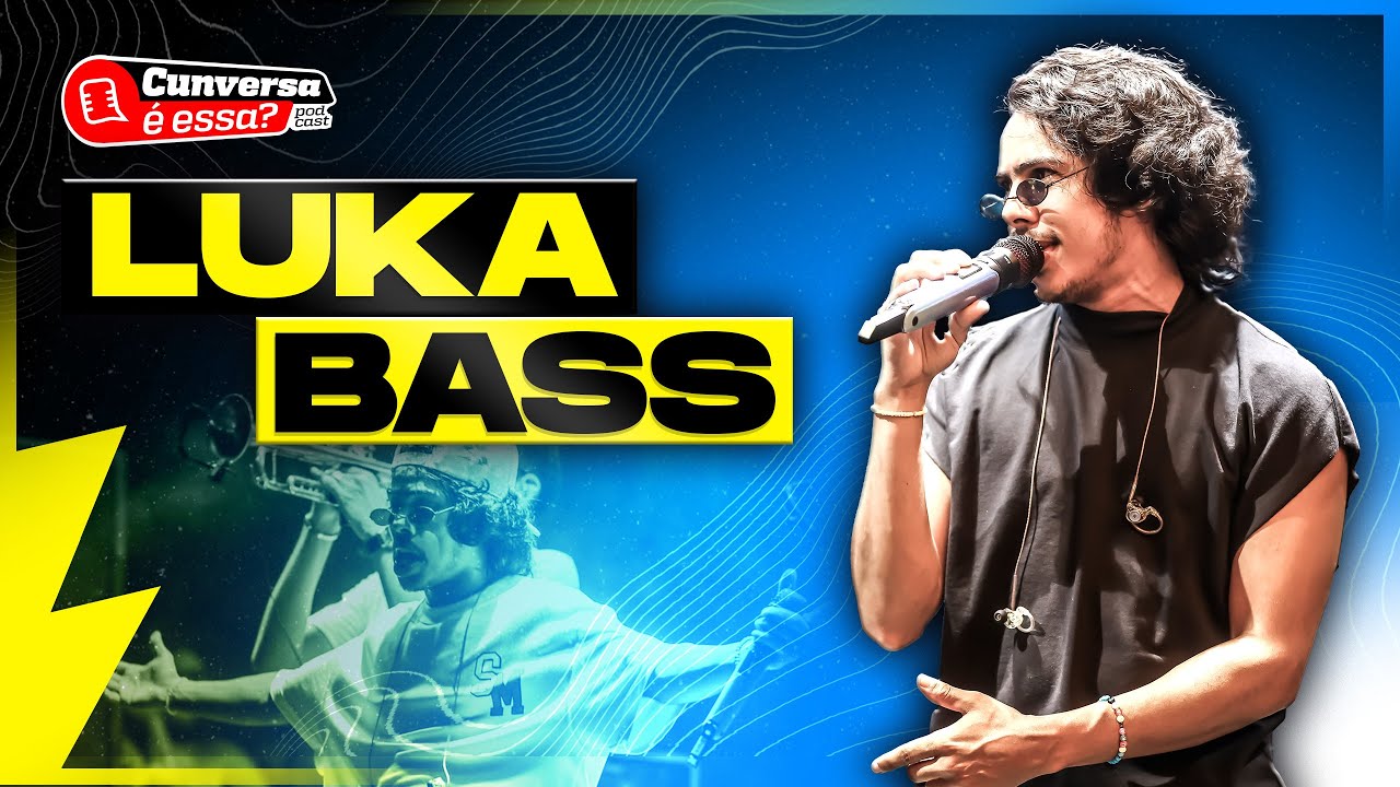 LUKA BASS - Cunversa é essa Podcast.