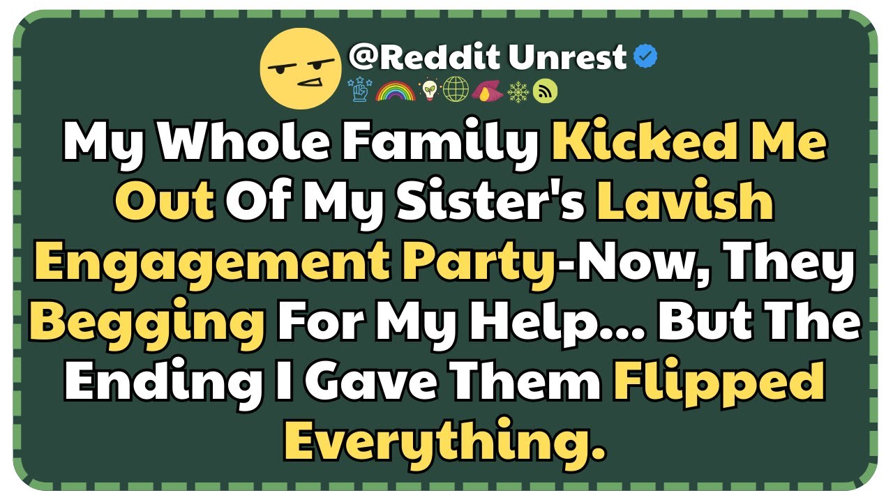 My Whole Family Kicked Me Out Of My Sister&rsquo;s Lavish Engagement Party&mdash;Now, They Begging For My Help..