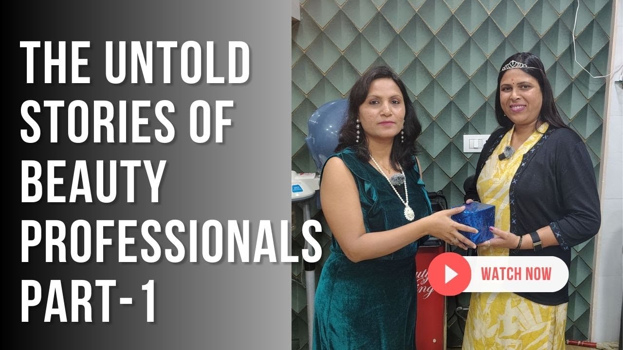 The untold stories of beauty professionals Part-1 .| Training and guidance. 