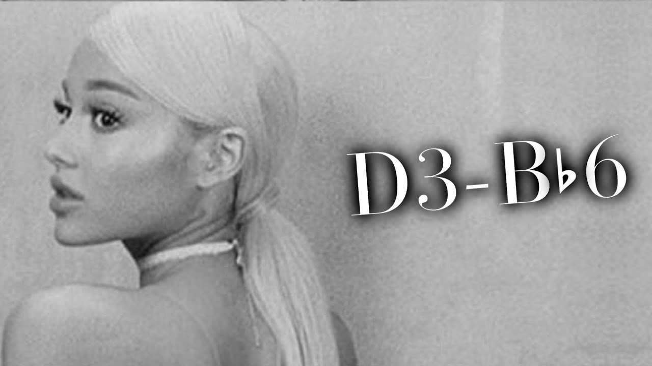 Sweetener VOCAL RANGE: D3-Bb6 Ariana Grande