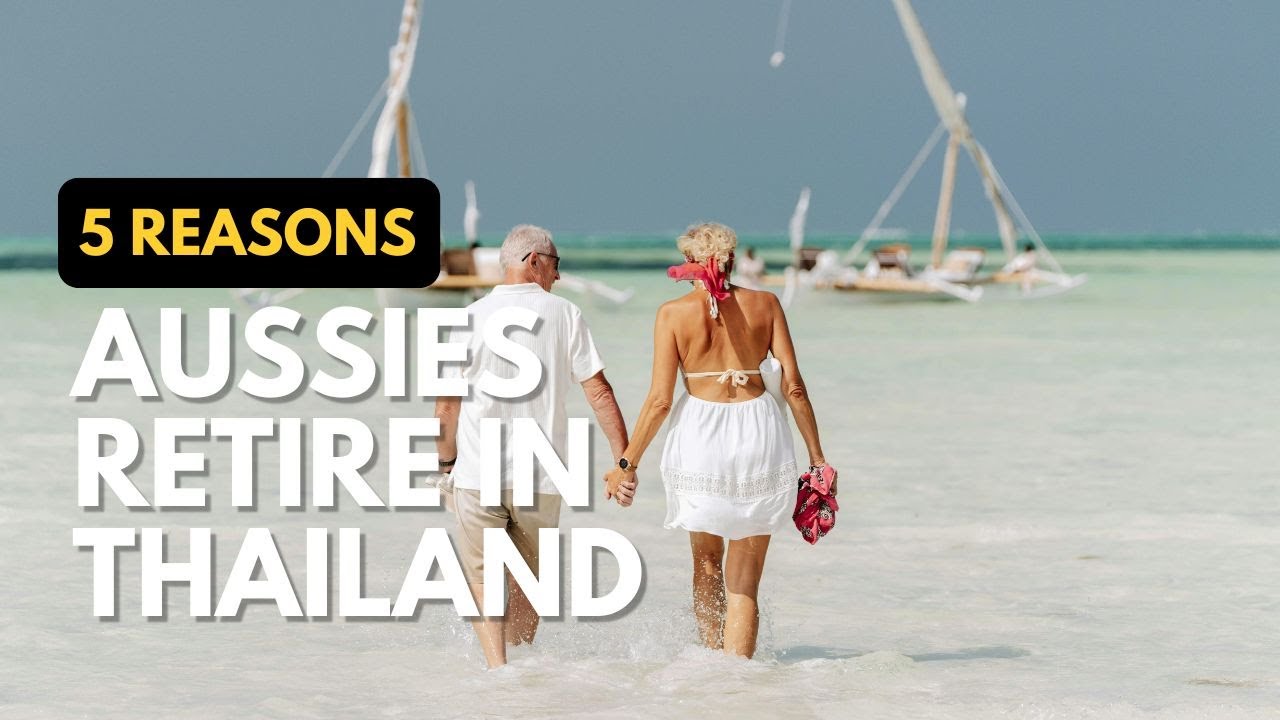 5 Reasons Aussies Retire in Thailand