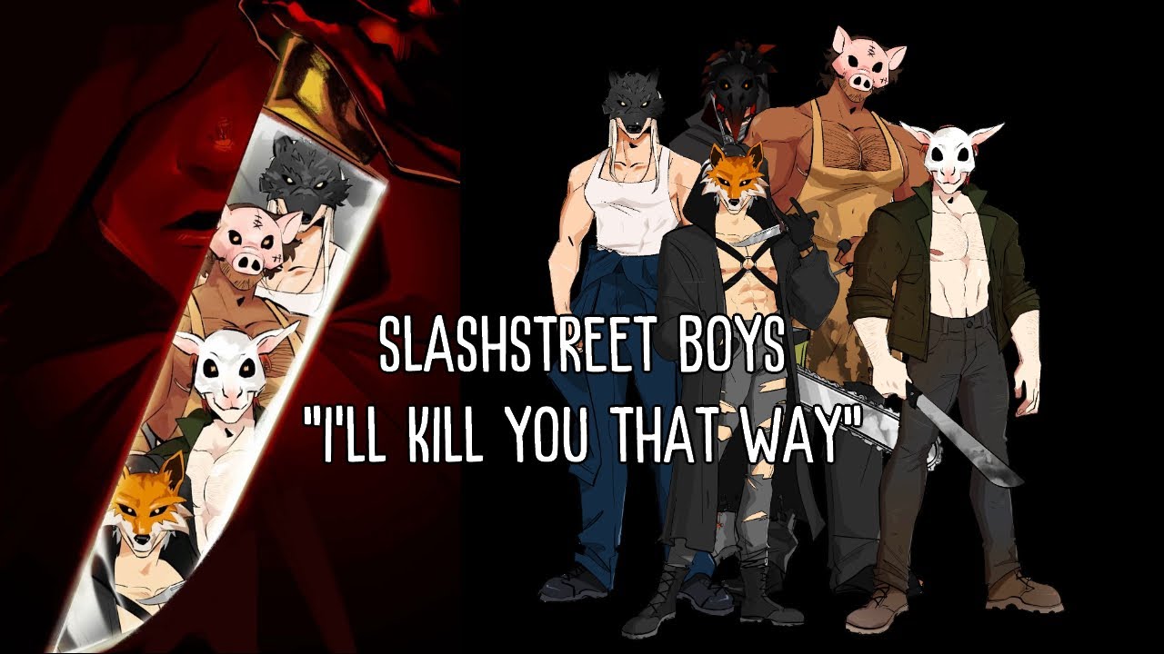 【🔪Slashfic】SLASHSTREET BOYS - "I'LL KILL YOU THAT WAY"「PARODY EDIT」