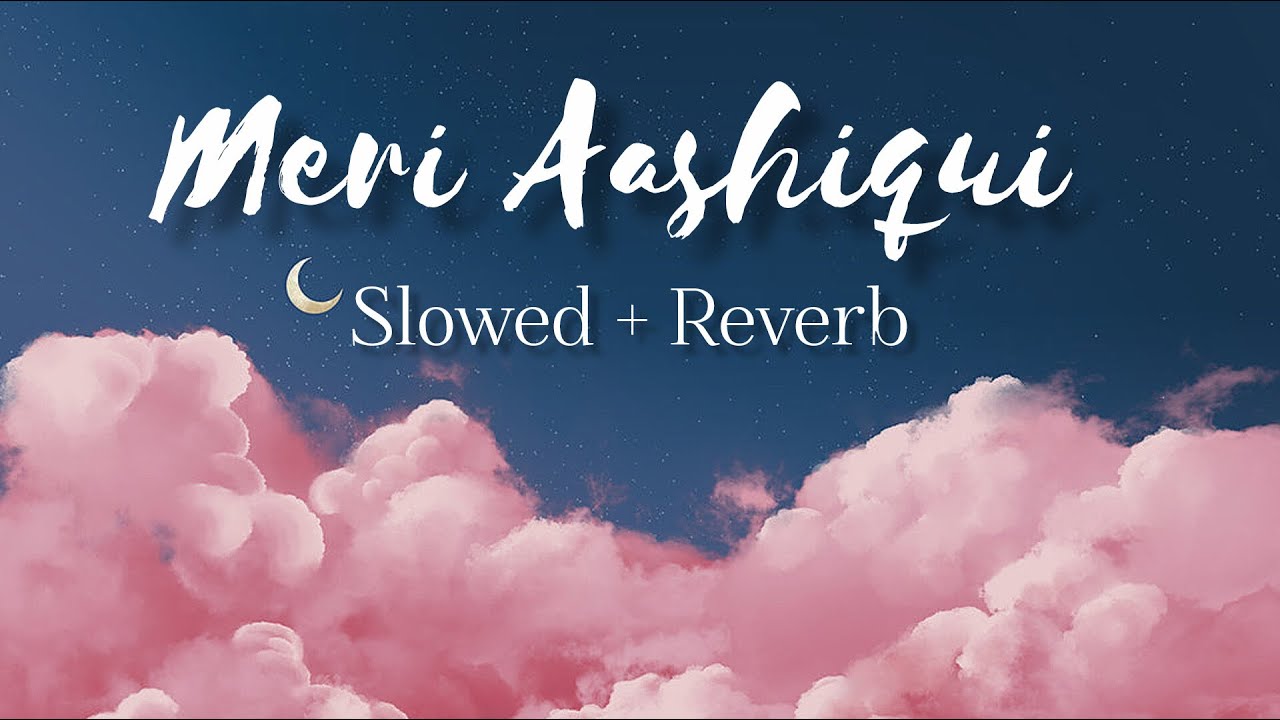 Meri Aashiqui | Slowed + Reverb | Love Lofi❤️ |