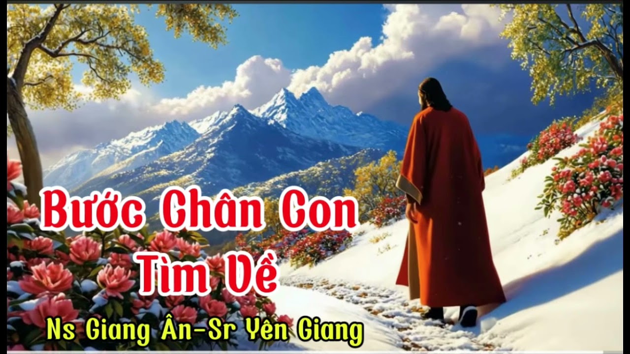 Bước Chân Con Tìm Về // Ns Giang Ân// Sr Yên Giang. MTGV
