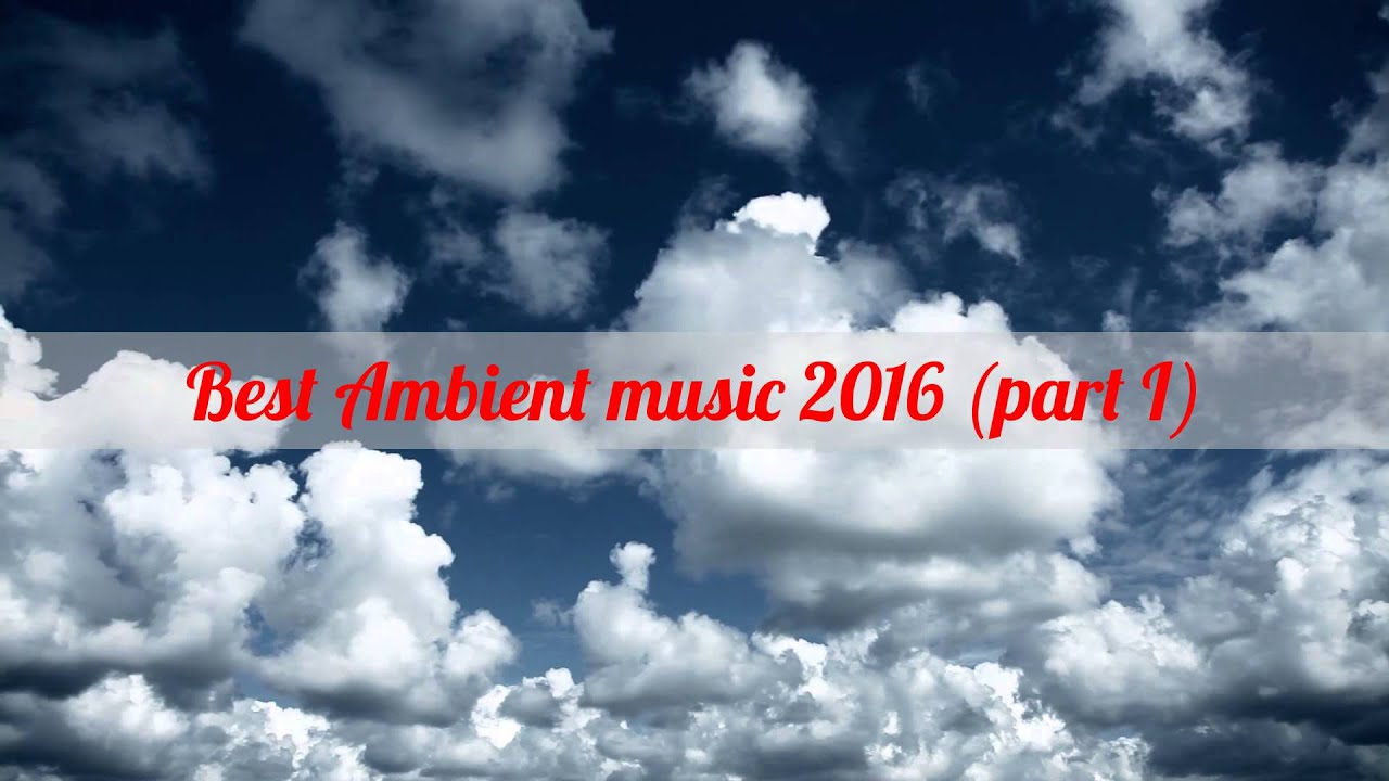 Best Ambient music 2016 (part 1)