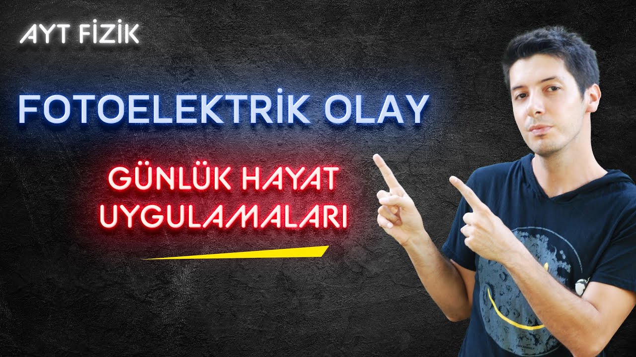 95) Fotoelektrik Olay - Fotoelektrik Olayın Günlük Hayat Uygulamaları / Örnek Sorular ve Son
