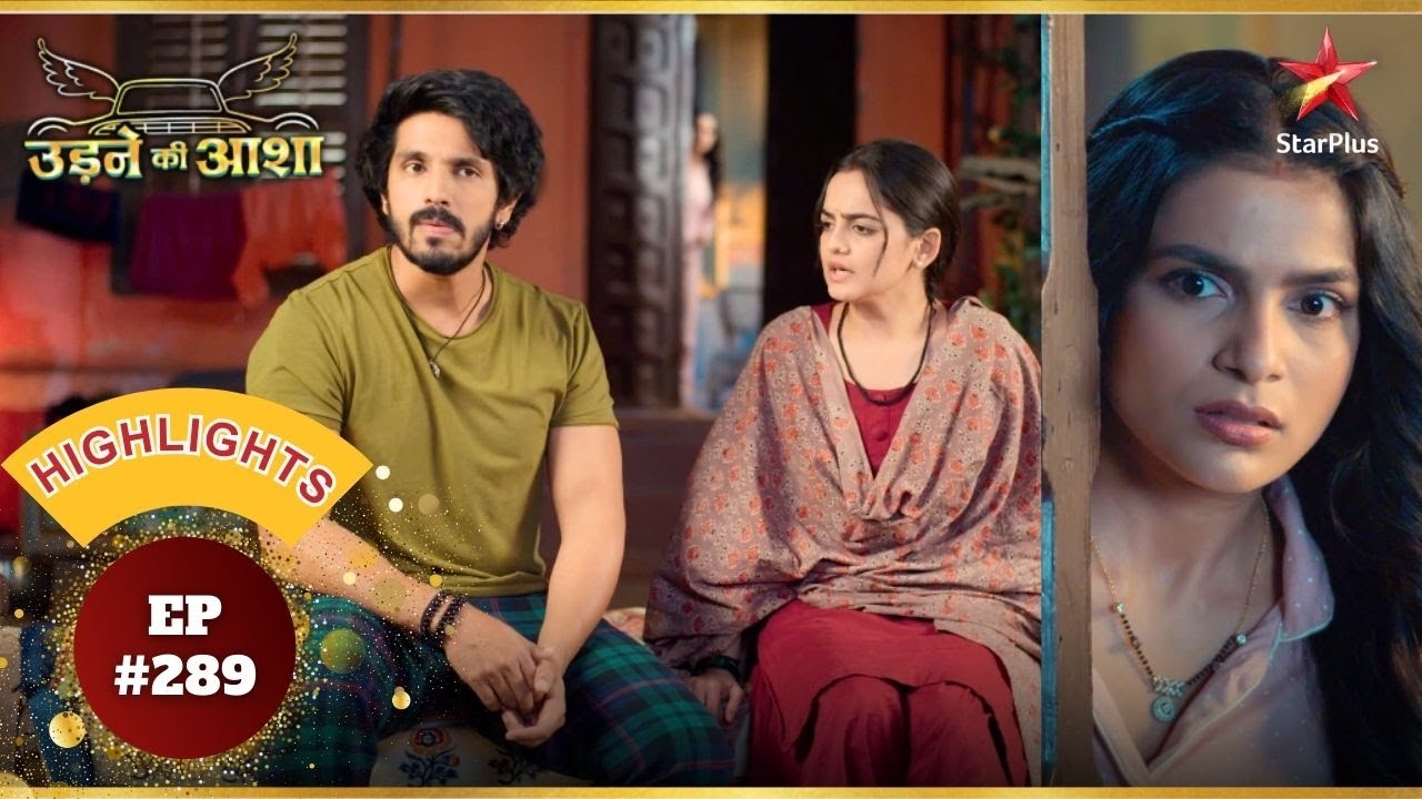 Roshni ने समझाया Chacha को! | Ep.289 | Highlights | Udne Ki Aasha | Mon-Sun | 9PM
