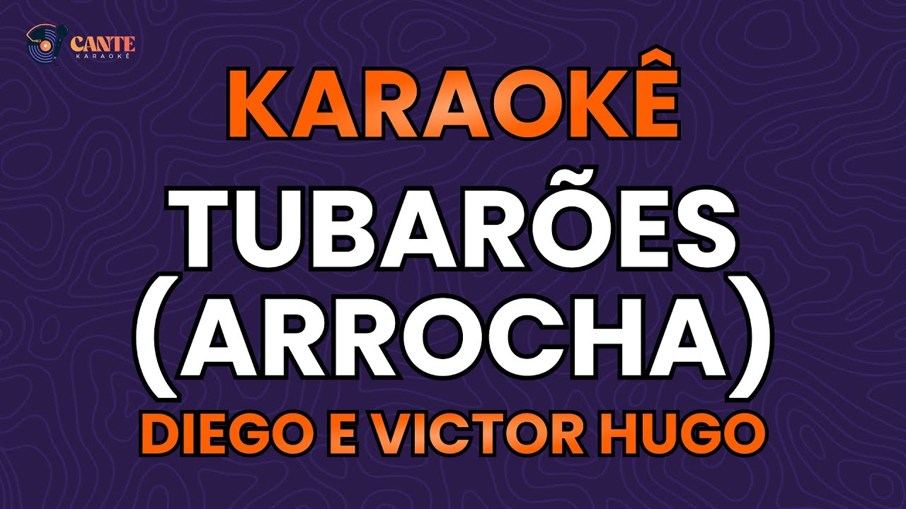 KARAOKÊ 🎤 - TUBARÕES - DIEGO E VICTOR HUGO (ARROCHA)