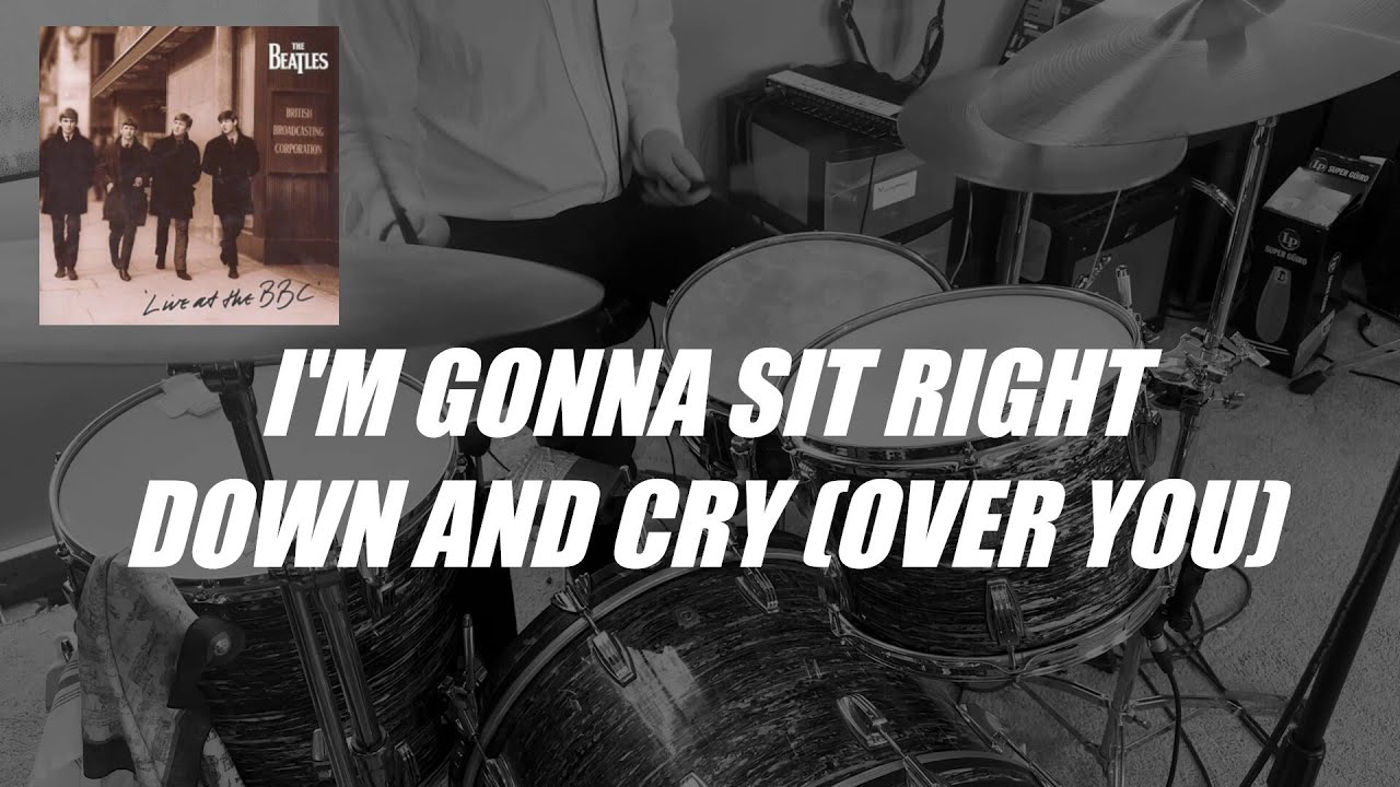 The Beatles: I'm Gonna Sit Right Down And Cry (Over You) (Drum Cover)
