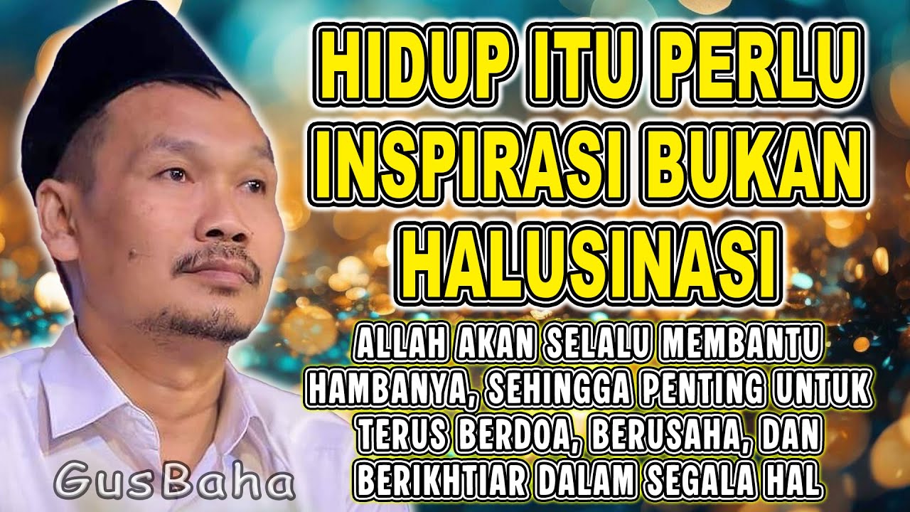 Gus Baha - HIDUP ITU PERLU INSPIRASI BUKAN HALUSINASI || #gusbahaterbaru #gusbaha 2025