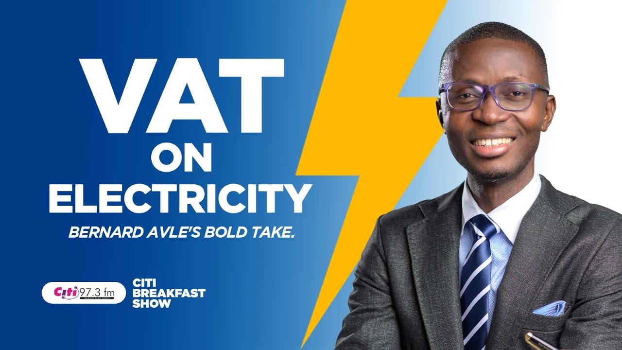 'VAT on electricity consumption a terrible, poorly-thought-through policy' - Bernard Avle | #CitiCBS