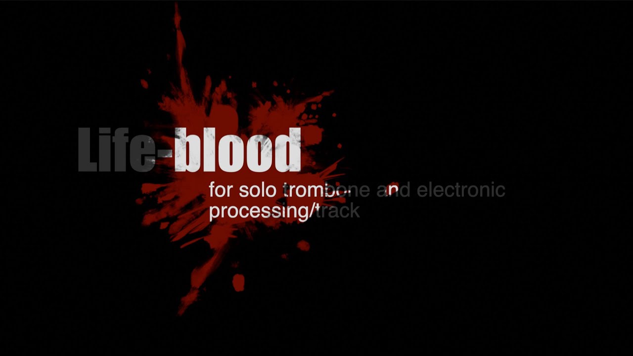 Life-blood (for solo trombone and electronics) - Chris Hernacki