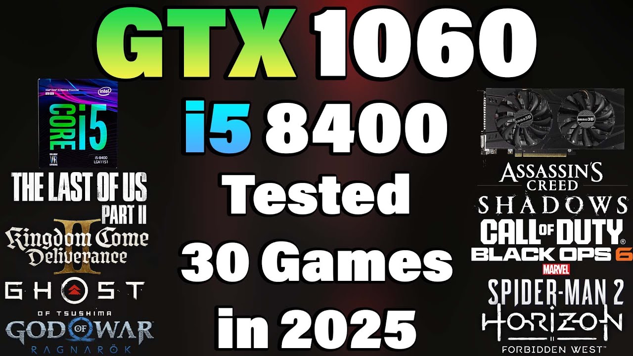 i5 8400 + GTX 1060 - Tested 30 Games in 2025