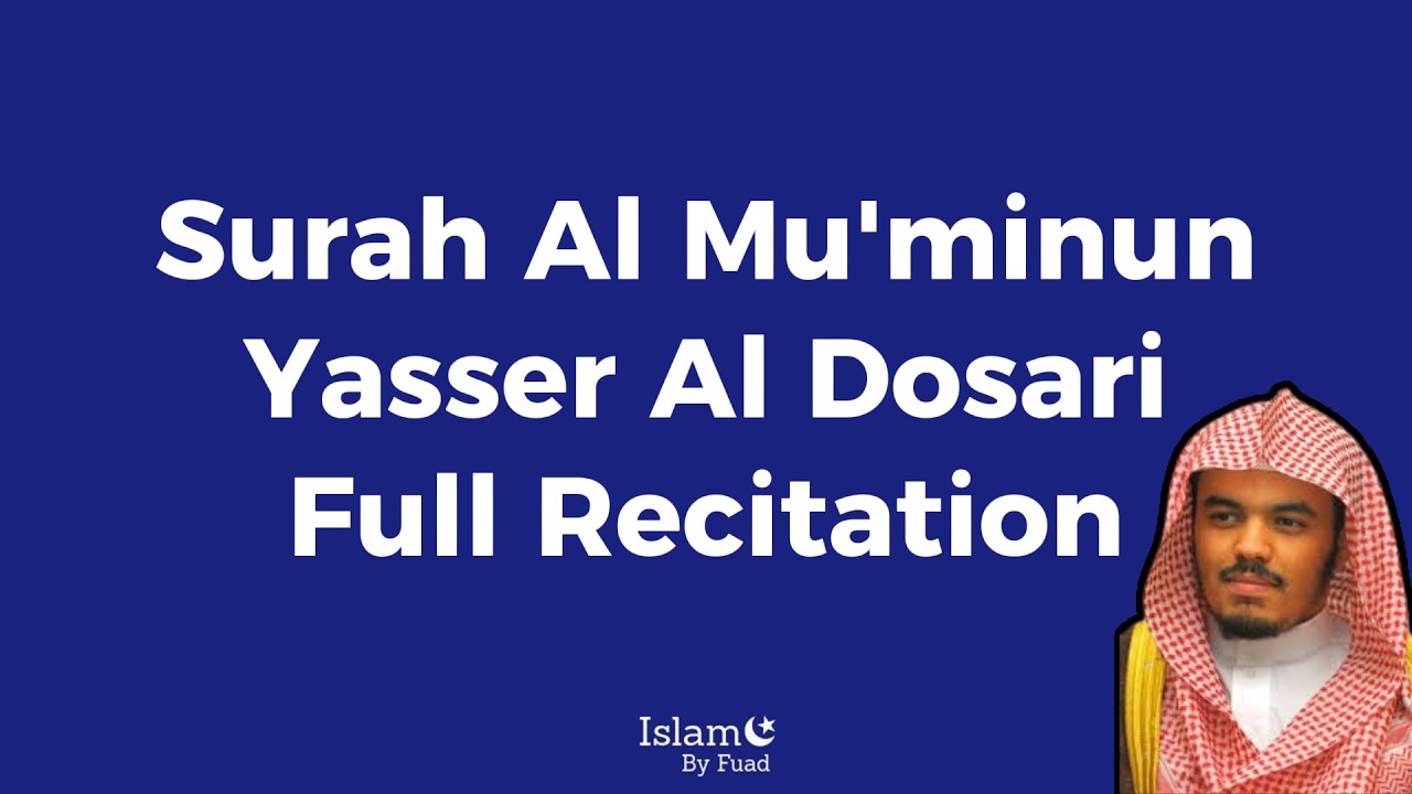 Surah Al-Mu'minun | Yasser Al-Dosari | FULL RECITATION