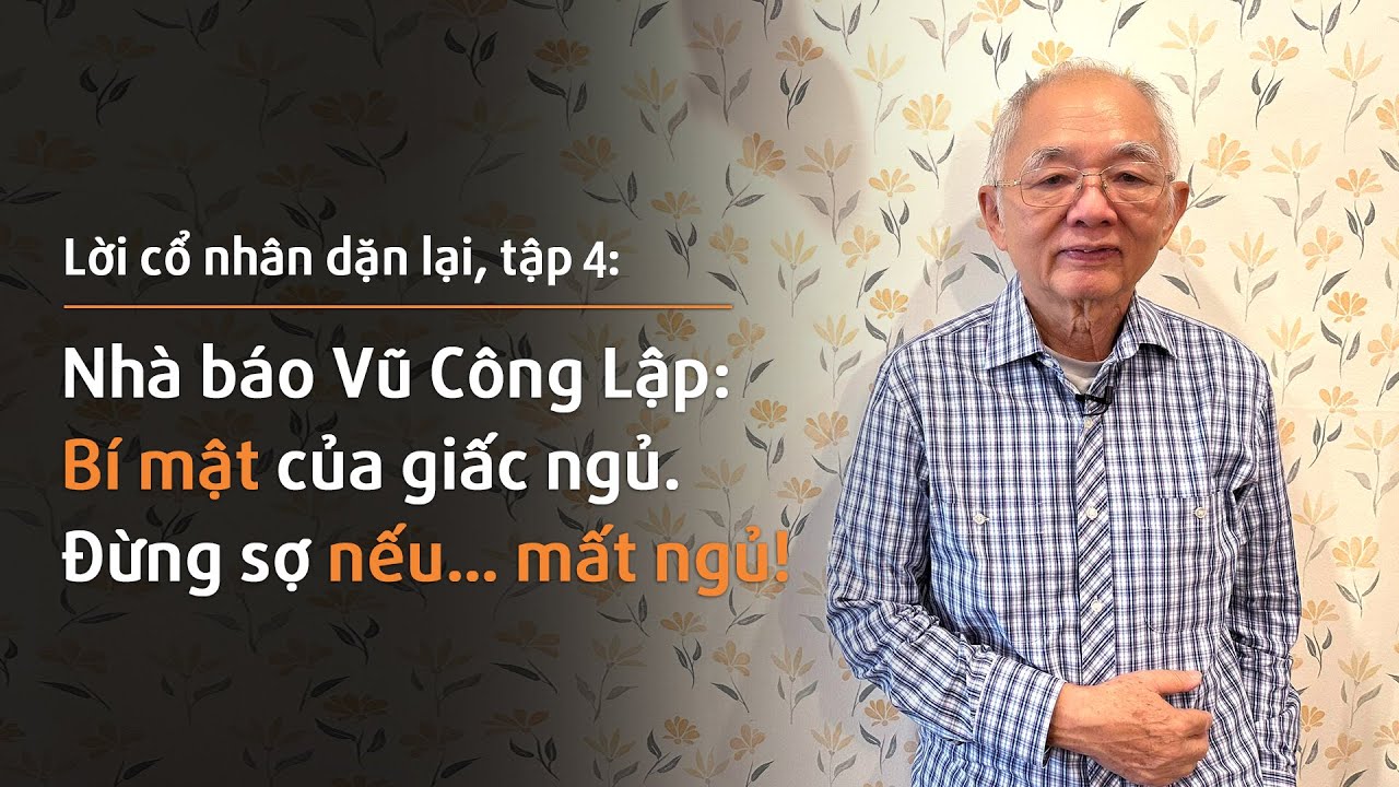Nhà báo Vũ Công Lập: Bí mật giấc ngủ. Đừng sợ nếu bạn đang...MẤT NGỦ! | Lời cổ nhân dặn lại