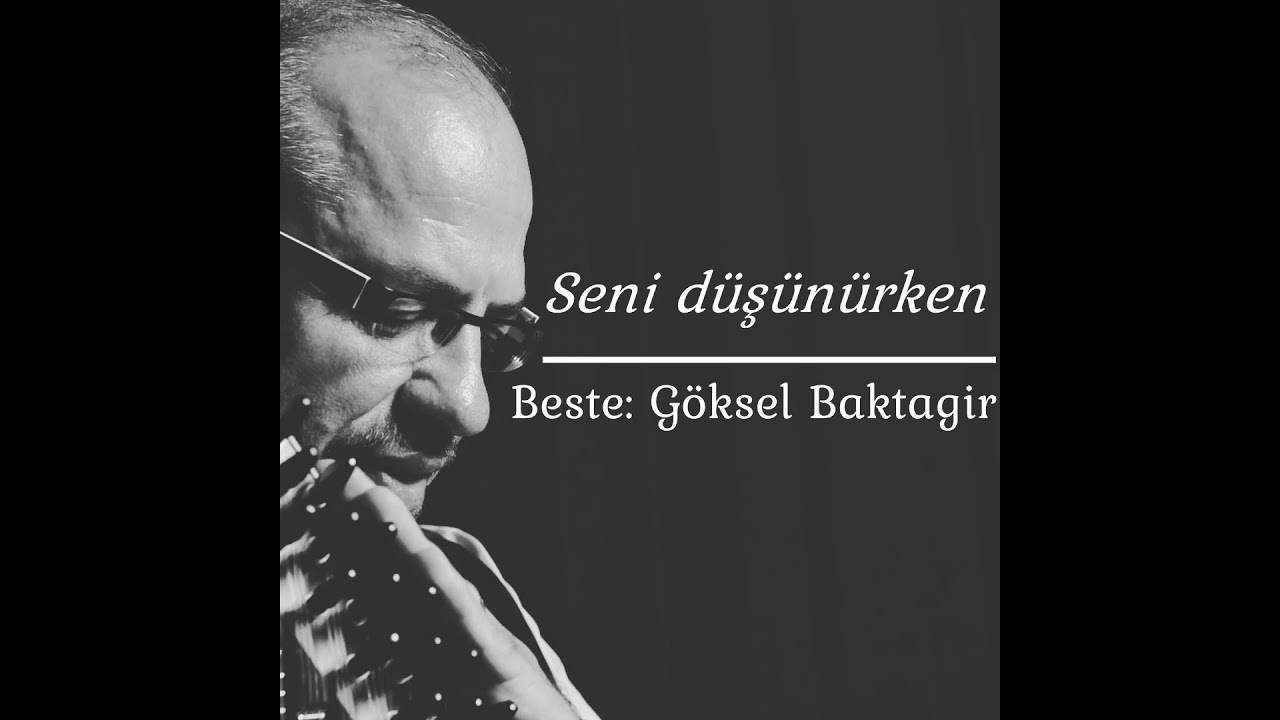 Göksel Baktagir '' Seni düşünürken ''