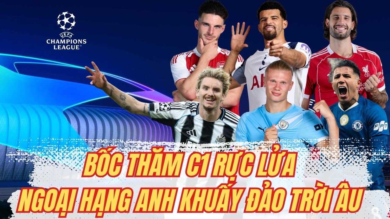 BỐC THĂM C1 RỰC LỬA - NGOẠI HẠNG ANH KHUẤY ĐẢO TRỜI ÂU