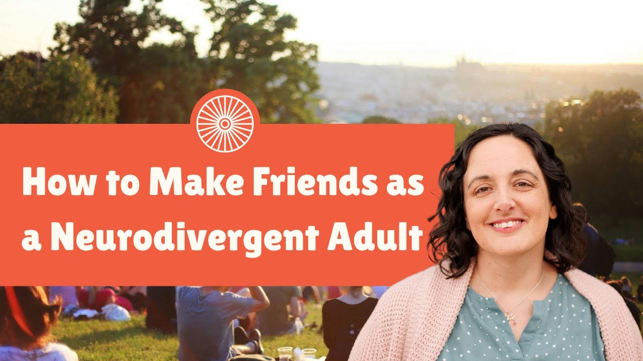 How to Make (And Keep) Friends as a Neurodivergent Adult