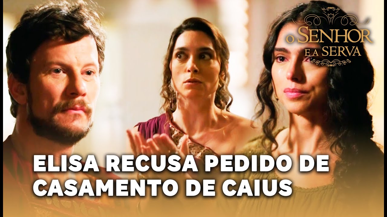 O SENHOR E A SERVA: Elisa recusa pedido de casamento de Caius