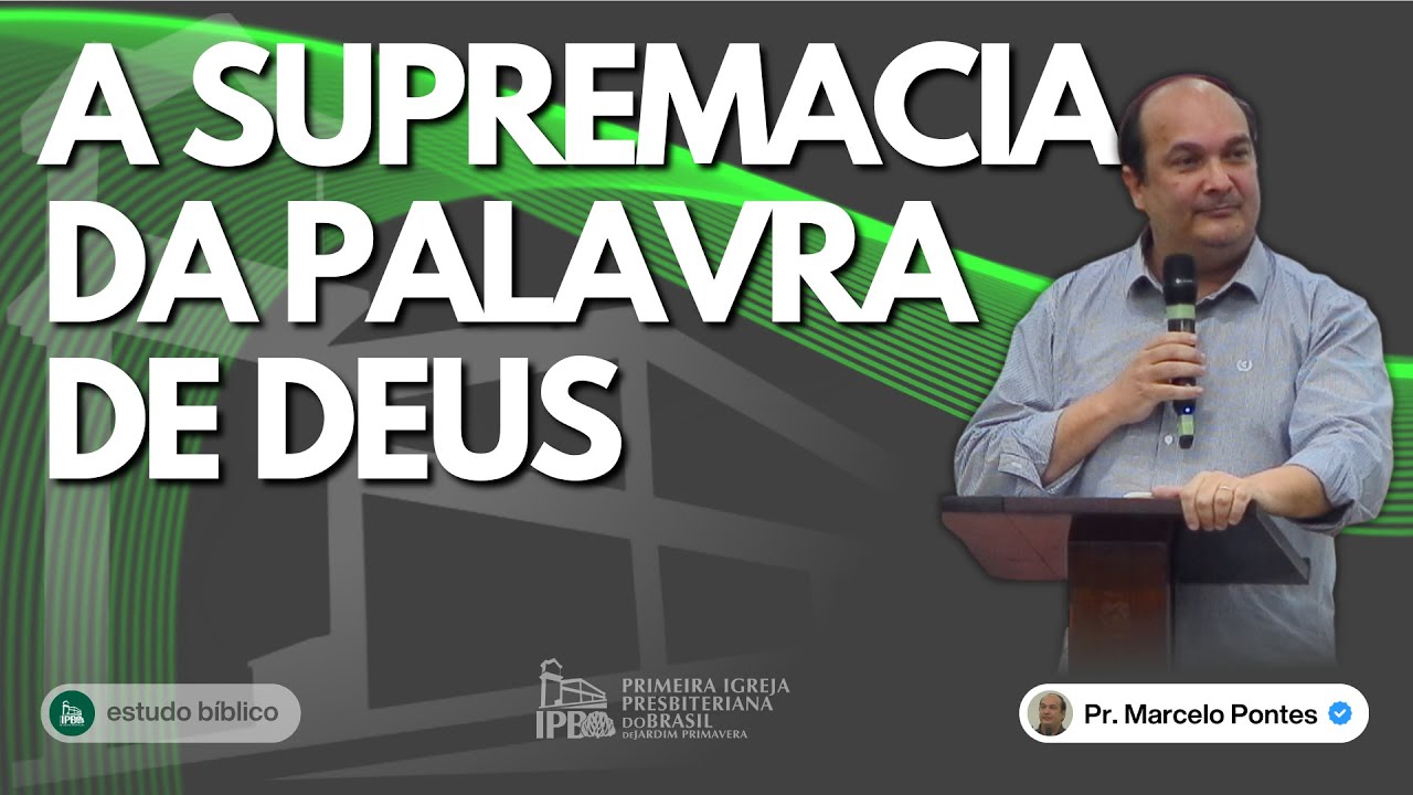 A Supremacia da Palavra de Deus | Pr. Marcelo Pontes | Estudo Bíblico | IPB Jardim Primavera