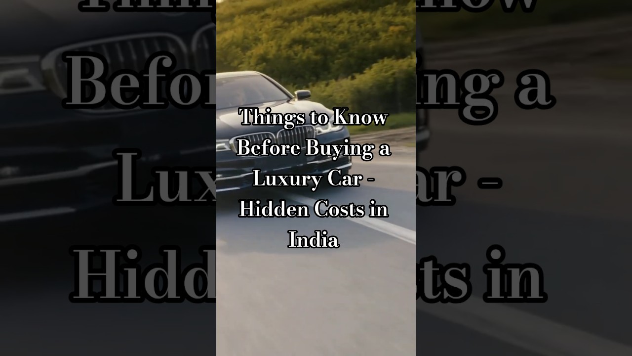 Things to Know Before Buying a Luxury Car - Hidden Costs in India 