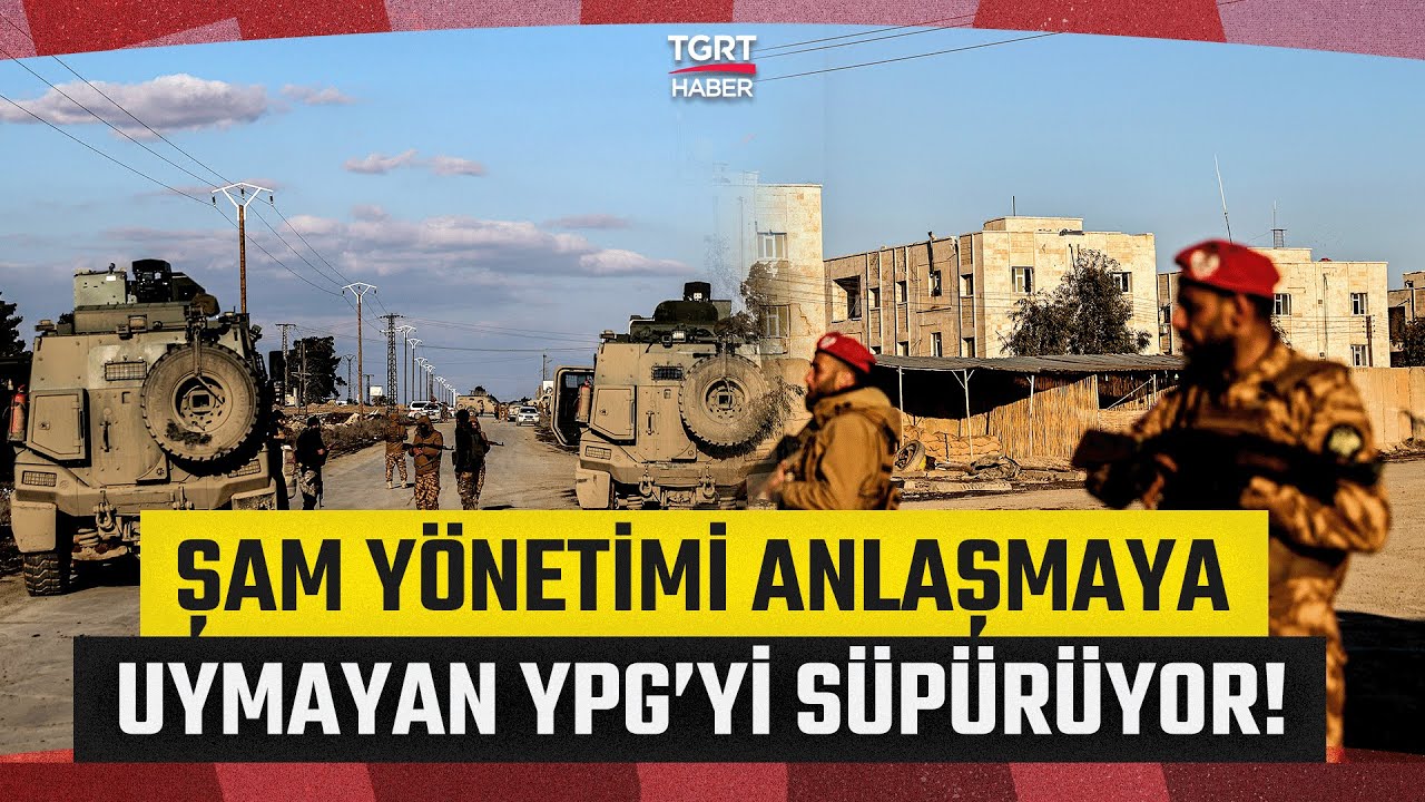 Suriye’de Harita Değişmeye Devam Ediyor! Şam Yönetimi Anlaşmaya Uymayan YPG’Yİ Süpürüyor