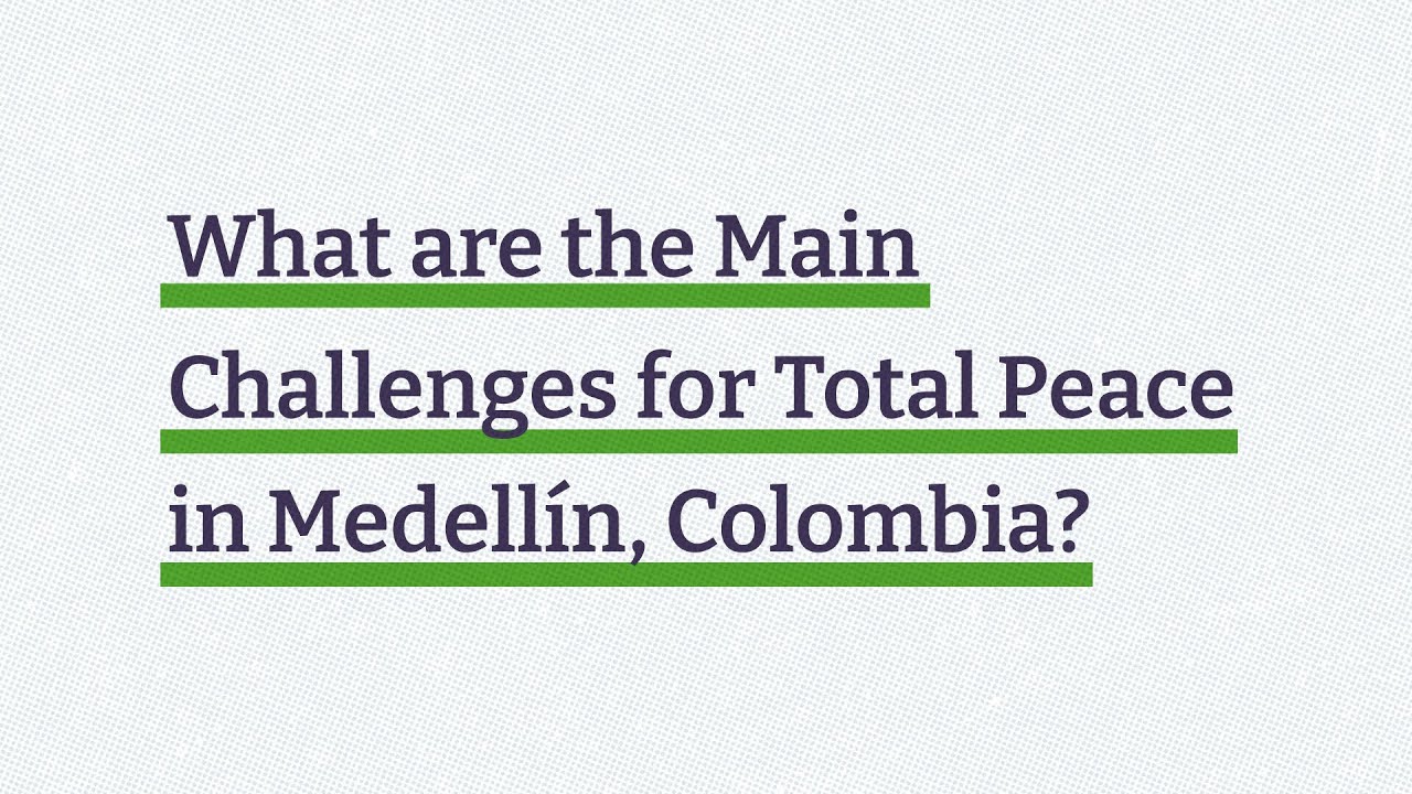 What are the main challenges for 'Total Peace' in Medell&iacute;n, Colombia?